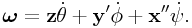 \boldsymbol{\omega}={\bf z}\dot{\theta}+{\bf y}^{{\prime}}\dot{\phi}+{\bf x}^{{\prime\prime}}\dot{\psi}.