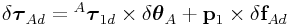 \delta\boldsymbol{\tau}_{{Ad}}={}^{A}\boldsymbol{\tau}_{{1d}}\times\delta\boldsymbol{\theta}_{A}+{\bf p}_{1}\times\delta{\bf f}_{{Ad}}