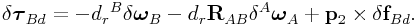 \delta\boldsymbol{\tau}_{{Bd}}=-d_{r}{}^{B}\delta\boldsymbol{\omega}_{B}-d_{r}{\bf R}_{{AB}}\delta{}^{A}\boldsymbol{\omega}_{A}+{\bf p}_{2}\times\delta{\bf f}_{{Bd}}.