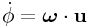 \dot{\phi}=\boldsymbol{\omega}\cdot{\bf u}