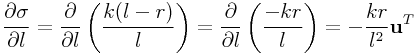 \frac{\partial\sigma}{\partial l}=\frac{\partial}{\partial l}\left(\frac{k(l-r)}{l}\right)=\frac{\partial}{\partial l}\left(\frac{-kr}{l}\right)=-\frac{kr}{l^{2}}{\bf u}^{T}