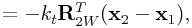 \displaystyle=-k_{t}{\bf R}_{{2W}}^{T}({\bf x}_{2}-{\bf x}_{1}),