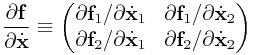\frac{\partial{\bf f}}{\partial\dot{\bf x}}\equiv\left(\begin{matrix}{\partial{\bf f}_{1}}/{\partial\dot{\bf x}_{1}}&{\partial{\bf f}_{1}}/{\partial\dot{\bf x}_{2}}\\
{\partial{\bf f}_{2}}/{\partial\dot{\bf x}_{1}}&{\partial{\bf f}_{2}}/{\partial\dot{\bf x}_{2}}\end{matrix}\right)