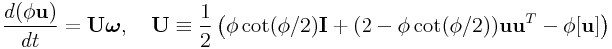 \frac{d(\phi{\bf u})}{dt}={\bf U}\boldsymbol{\omega},\quad{\bf U}\equiv\frac{1}{2}\left(\phi\cot(\phi/2){\bf I}+(2-\phi\cot(\phi/2)){\bf u}{\bf u}^{T}-\phi[{\bf u}]\right)