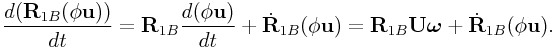 \frac{d({\bf R}_{{1B}}(\phi{\bf u}))}{dt}={\bf R}_{{1B}}\frac{d(\phi{\bf u})}{dt}+\dot{\bf R}_{{1B}}(\phi{\bf u})={\bf R}_{{1B}}{\bf U}\boldsymbol{\omega}+\dot{\bf R}_{{1B}}(\phi{\bf u}).