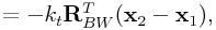 \displaystyle=-k_{t}{\bf R}_{{BW}}^{T}({\bf x}_{2}-{\bf x}_{1}),