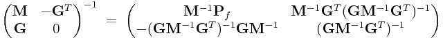 \left(\begin{matrix}{\bf M}&-{\bf G}^{T}\\
{\bf G}&0\end{matrix}\right)^{{-1}}\;=\;\left(\begin{matrix}{\bf M}^{{-1}}{\bf P}_{f}&{\bf M}^{{-1}}{\bf G}^{T}({\bf G}{\bf M}^{{-1}}{\bf G}^{T})^{{-1}}\\
-({\bf G}{\bf M}^{{-1}}{\bf G}^{T})^{{-1}}{\bf G}{\bf M}^{{-1}}&({\bf G}{\bf M}^{{-1}}{\bf G}^{T})^{{-1}}\end{matrix}\right)