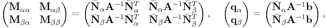\left(\begin{matrix}{\bf M}_{{\alpha\alpha}}&{\bf M}_{{\alpha\beta}}\\
{\bf M}_{{\beta\alpha}}&{\bf M}_{{\beta\beta}}\end{matrix}\right)=\left(\begin{matrix}\bar{\bf N}_{{\alpha}}{\bf A}^{{-1}}\bar{\bf N}_{{\alpha}}^{T}&\bar{\bf N}_{{\alpha}}{\bf A}^{{-1}}\bar{\bf N}_{{\beta}}^{T}\\
\bar{\bf N}_{{\beta}}{\bf A}^{{-1}}\bar{\bf N}_{{\alpha}}^{T}&\bar{\bf N}_{{\beta}}{\bf A}^{{-1}}\bar{\bf N}_{{\beta}}^{T}\\
\end{matrix}\right),\quad\left(\begin{matrix}{\bf q}_{{\alpha}}\\
{\bf q}_{{\beta}}\end{matrix}\right)=\left(\begin{matrix}\bar{\bf N}_{{\alpha}}{\bf A}^{{-1}}{\bf b}\\
\bar{\bf N}_{{\beta}}{\bf A}^{{-1}}{\bf b}\\
\end{matrix}\right),