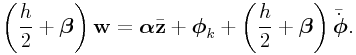 \left(\frac{h}{2}+\boldsymbol{\beta}\right){\bf w}=\boldsymbol{\alpha}\bar{\bf z}+\boldsymbol{\phi}_{k}+\left(\frac{h}{2}+\boldsymbol{\beta}\right)\bar{\dot{\boldsymbol{\phi}}}.