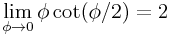 \lim _{{\phi\rightarrow 0}}\phi\cot(\phi/2)=2