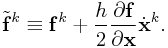 \tilde{\bf f}^{{k}}\equiv{\bf f}^{{k}}+\frac{h}{2}\frac{\partial{\bf f}}{\partial\bf x}\dot{\bf x}^{k}.