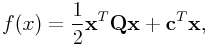 \displaystyle f(x)=\frac{1}{2}{\bf x}^{T}{\bf Q}{\bf x}+{\bf c}^{T}{\bf x},