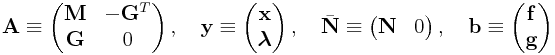{\bf A}\equiv\left(\begin{matrix}{\bf M}&-{\bf G}^{T}\\
{\bf G}&0\\
\end{matrix}\right),\quad{\bf y}\equiv\left(\begin{matrix}{\bf x}\\
\boldsymbol{\lambda}\end{matrix}\right),\quad\bar{\bf N}\equiv\left(\begin{matrix}{\bf N}&0\end{matrix}\right),\quad{\bf b}\equiv\left(\begin{matrix}{\bf f}\\
{\bf g}\end{matrix}\right)