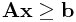 \displaystyle{\bf A}{\bf x}\geq{\bf b}
