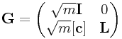 {\bf G}=\left(\begin{matrix}\sqrt{m}{\bf I}&0\\
\sqrt{m}[{\bf c}]&{\bf L}\end{matrix}\right)