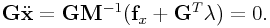{\bf G}\ddot{\bf x}={\bf G}{\bf M}^{{-1}}({\bf f}_{x}+{\bf G}^{T}{\bf\lambda})=0.