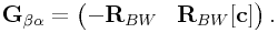 {\bf G}_{{\beta\alpha}}=\left(\begin{matrix}-{\bf R}_{{BW}}&{\bf R}_{{BW}}[{\bf c}]\end{matrix}\right).
