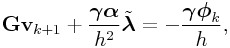 {\bf G}{\bf v}_{{k+1}}+\frac{\boldsymbol{\gamma}\boldsymbol{\alpha}}{h^{2}}\tilde{\boldsymbol{\lambda}}=-\frac{\boldsymbol{\gamma}\boldsymbol{\phi}_{k}}{h},