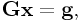 \displaystyle{\bf G}{\bf x}={\bf g},