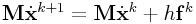 \displaystyle{\bf M}\dot{\bf x}^{{k+1}}={\bf M}\dot{\bf x}^{{k}}+h{\bf f}^{{k}}