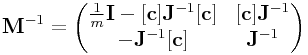 {\bf M}^{{-1}}=\left(\begin{matrix}\frac{1}{m}{\bf I}-[{\bf c}]{\bf J}^{{-1}}[{\bf c}]&[{\bf c}]{\bf J}^{{-1}}\\
-{\bf J}^{{-1}}[{\bf c}]&{\bf J}^{{-1}}\end{matrix}\right)