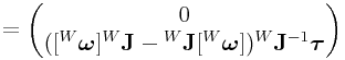 \displaystyle=\left(\begin{matrix}0\\
([{}^{W}\boldsymbol{\omega}]{}^{W}{\bf J}-{}^{W}{\bf J}[{}^{W}\boldsymbol{\omega}]){}^{W}{\bf J}^{{-1}}\boldsymbol{\tau}\end{matrix}\right)