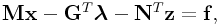 \displaystyle{\bf M}{\bf x}-{\bf G}^{T}\boldsymbol{\lambda}-{\bf N}^{T}{\bf z}={\bf f},