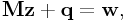 \displaystyle{\bf M}{\bf z}+{\bf q}={\bf w},