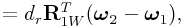 \displaystyle=d_{r}{\bf R}_{{1W}}^{T}(\boldsymbol{\omega}_{2}-\boldsymbol{\omega}_{1}),
