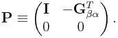 {\bf P}\equiv\left(\begin{matrix}{\bf I}&-{\bf G}_{{\beta\alpha}}^{T}\\
0&0\end{matrix}\right).