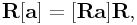 {\bf R}[{\bf a}]=[{\bf R}{\bf a}]{\bf R},