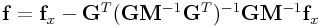 {\bf f}={\bf f}_{x}-{\bf G}^{T}({\bf G}{\bf M}^{{-1}}{\bf G}^{T})^{{-1}}{\bf G}{\bf M}^{{-1}}{\bf f}_{x}