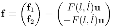 {\bf f}\equiv\left(\begin{matrix}{\bf f}_{1}\\
{\bf f}_{2}\end{matrix}\right)=\left(\begin{matrix}F(l,\dot{l}){\bf u}\\
-F(l,\dot{l}){\bf u}\end{matrix}\right)