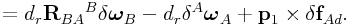 \displaystyle=d_{r}{\bf R}_{{BA}}{}^{B}\delta\boldsymbol{\omega}_{B}-d_{r}\delta{}^{A}\boldsymbol{\omega}_{A}+{\bf p}_{1}\times\delta{\bf f}_{{Ad}}.