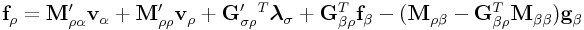 {\bf f}_{{\rho}}={\bf M}_{{\rho\alpha}}^{{\prime}}{\bf v}_{{\alpha}}+{\bf M}_{{\rho\rho}}^{{\prime}}{\bf v}_{{\rho}}+{\bf G}_{{\sigma\rho}}^{{\prime}}^{T}\boldsymbol{\lambda}_{{\sigma}}+{\bf G}_{{\beta\rho}}^{T}{\bf f}_{{\beta}}-({\bf M}_{{\rho\beta}}-{\bf G}_{{\beta\rho}}^{T}{\bf M}_{{\beta\beta}}){\bf g}_{{\beta}}