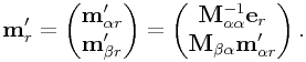 {\bf m}_{r}^{{\prime}}=\left(\begin{matrix}{\bf m}_{{\alpha r}}^{{\prime}}\\
{\bf m}_{{\beta r}}^{{\prime}}\end{matrix}\right)=\left(\begin{matrix}{\bf M}_{{\alpha\alpha}}^{{-1}}{\bf e}_{r}\\
{\bf M}_{{\beta\alpha}}{\bf m}_{{\alpha r}}^{{\prime}}\end{matrix}\right).