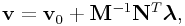 \displaystyle{\bf v}={\bf v}_{0}+{\bf M}^{{-1}}{\bf N}^{T}\boldsymbol{\lambda},