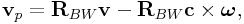 {\bf v}_{p}={\bf R}_{{BW}}{\bf v}-{\bf R}_{{BW}}{\bf c}\times\boldsymbol{\omega},