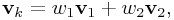 {\bf v}_{{k}}=w_{1}{\bf v}_{1}+w_{2}{\bf v}_{2},
