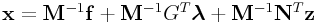 \displaystyle{\bf x}={\bf M}^{{-1}}{\bf f}+{\bf M}^{{-1}}G^{T}\boldsymbol{\lambda}+{\bf M}^{{-1}}{\bf N}^{T}{\bf z}