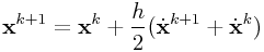 \displaystyle{\bf x}^{{k+1}}={\bf x}^{{k}}+\frac{h}{2}(\dot{\bf x}^{{k+1}}+\dot{\bf x}^{{k}})