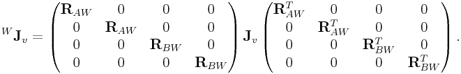 {}^{W}{\bf J}_{v}=\left(\begin{matrix}{\bf R}_{{AW}}&0&0&0\\
0&{\bf R}_{{AW}}&0&0\\
0&0&{\bf R}_{{BW}}&0\\
0&0&0&{\bf R}_{{BW}}\end{matrix}\right){\bf J}_{v}\left(\begin{matrix}{\bf R}_{{AW}}^{T}&0&0&0\\
0&{\bf R}_{{AW}}^{T}&0&0\\
0&0&{\bf R}_{{BW}}^{T}&0\\
0&0&0&{\bf R}_{{BW}}^{T}\end{matrix}\right).