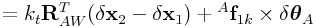 \displaystyle=k_{t}{\bf R}_{{AW}}^{T}(\delta{\bf x}_{2}-\delta{\bf x}_{1})+{}^{A}{\bf f}_{{1k}}\times\delta\boldsymbol{\theta}_{A}