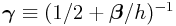 \boldsymbol{\gamma}\equiv(1/2+\boldsymbol{\beta}/h)^{{-1}}