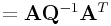 \displaystyle={\bf A}{\bf Q}^{{-1}}{\bf A}^{T}