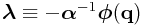 \boldsymbol{\lambda}\equiv-\boldsymbol{\alpha}^{{-1}}\boldsymbol{\phi}({\bf q})