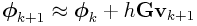 \boldsymbol{\phi}_{{k+1}}\approx\boldsymbol{\phi}_{k}+h{\bf G}{\bf v}_{{k+1}}