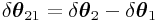 \delta\boldsymbol{\theta}_{{21}}=\delta\boldsymbol{\theta}_{2}-\delta\boldsymbol{\theta}_{1}