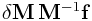 \delta{\bf M}\,{\bf M}^{{-1}}{\bf f}