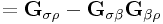 \displaystyle={\bf G}_{{\sigma\rho}}-{\bf G}_{{\sigma\beta}}{\bf G}_{{\beta\rho}}